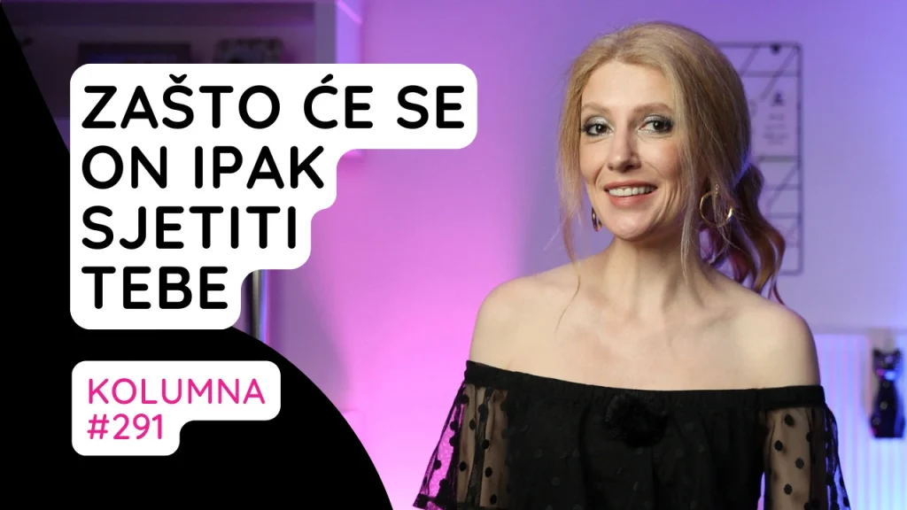 Zašto će se on ipak sjetiti tebe